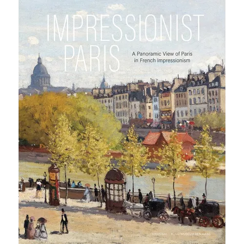 Impressionist Paris: A Panoramic View of Paris in French Impressionism - Hardcover