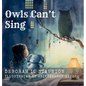 Owls Can't Sing - Hardcover