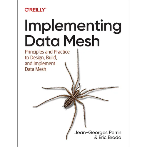Implementing Data Mesh: Design, Build, and Implement Data Contracts, Data Products, and Data Mesh - Paperback