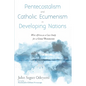 Pentecostalism and Catholic Ecumenism in Developing Nations: West Africa as a Case Study for a Global Phenomenon - Hardcover