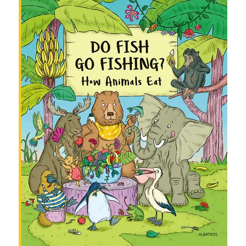Do Fish Go Fishing?: How Animals Eat - Hardcover