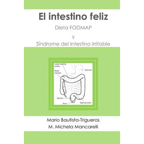 El intestino feliz: Dieta FODMAP y Síndrome del Intestino Irritable - Paperback