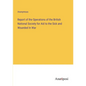 Report of the Operations of the British National Society for Aid to the Sick and Wounded In War - Paperback