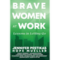 Brave Women at Work: Lessons in Letting Go - Hardcover
