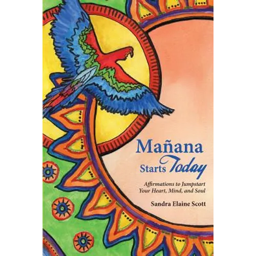 Manana Starts Today: Affirmations to Jumpstart Your Heart, Mind, and Soul - Paperback