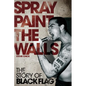 Spray Paint the Walls: The Story of Black Flag - Paperback