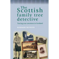 The Scottish Family Tree Detective: Tracing Your Ancestors in Scotland - Paperback