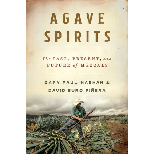 Agave Spirits: The Past, Present, and Future of Mezcals - Hardcover