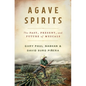 Agave Spirits: The Past, Present, and Future of Mezcals - Hardcover
