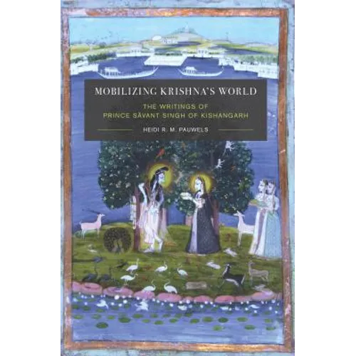 Mobilizing Krishna's World: The Writings of Prince Sāvant Singh of Kishangarh - Paperback