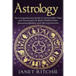 Astrology: The Comprehensive Guide to Using Zodiac Signs and Horoscopes for Better Relationships, Becoming Wealthy, and Life-Long Success - Paperback