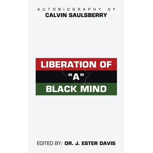 Liberation of "A" Black Mind: Autobiography of Calvin Saulsberry - Paperback