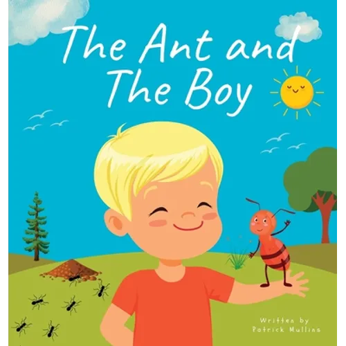The Ant and The Boy: Children's Picture Book About Friendship & Bravery - Hardcover