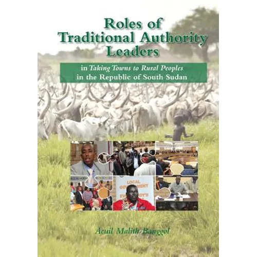 Roles of Traditional Authority Leaders: In Taking Towns to Rural Peoples in the Republic of South Sudan. - Paperback