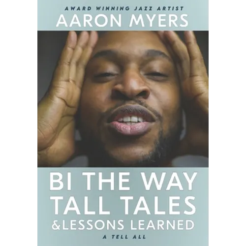Bi The Way: Tall Tales & Lessons Learned - Paperback