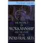The Instinct of Workmanship and the State of the Industrial Arts - Paperback