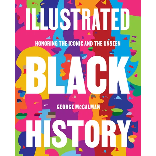 Illustrated Black History: Honoring the Iconic and the Unseen - Hardcover