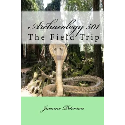 Archaeology 501: The Field Trip - Paperback