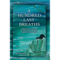 A HUNDRED LAST BREATHS Caregiving at the End of Life with Acceptance, Compassion, and Love - Paperback