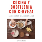 Cocina y Coctelería con Cerveza: 50 recetas seleccionadas - Paperback