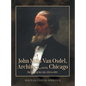 John Mills Van Osdel, Architect, and his Chicago: The Story of His Life, 1811 to 1891 - Hardcover