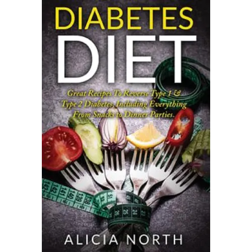 Diabetes Diet: Healthy Nutritious Diabetes Recipes to Control & Reverse Type 1 & 2 Diabetes (Diabetes, Diabetic Diet, Healthy Eating, Cookbook) - Paperback