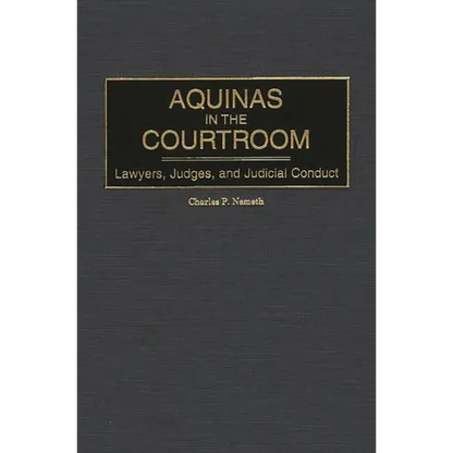 Aquinas in the Courtroom: Lawyers, Judges, and Judicial Conduct - Hardcover