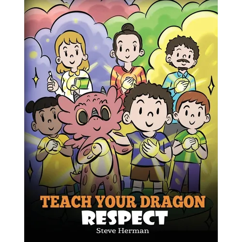 Teach Your Dragon Respect: A Story About Being Respectful - Paperback