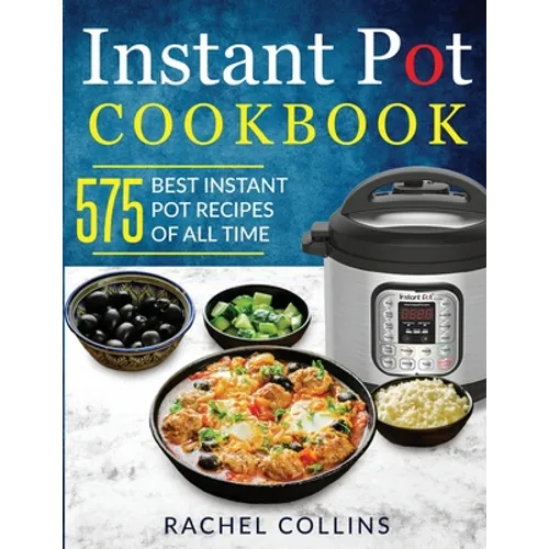 Instant Pot Cookbook: 575 Best Instant Pot Recipes of All Time (with Nutrition Facts, Easy and Healthy Recipes) - Paperback