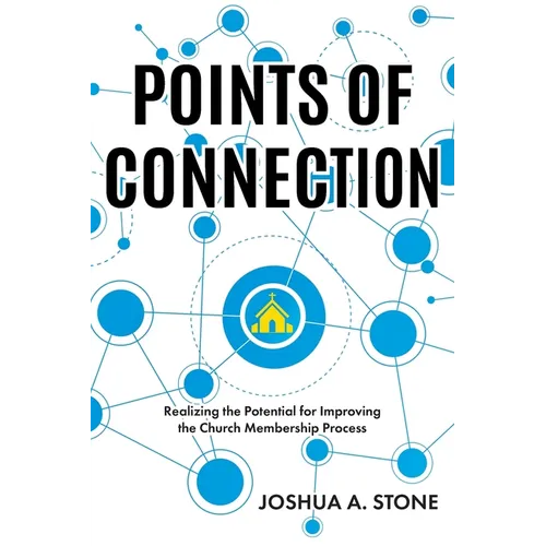 Points of Connection: Realizing the Potential for Improving the Church Membership Process - Paperback