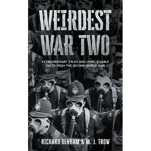 Weirdest War Two: Extraordinary Tales and Unbelievable Facts from the Second World War - Paperback