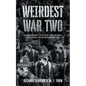 Weirdest War Two: Extraordinary Tales and Unbelievable Facts from the Second World War - Paperback