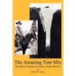 The Amazing Tom Mix: The Most Famous Cowboy of the Movies - Paperback