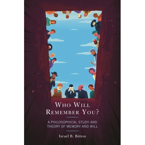 Who Will Remember You?: A Philosophical Study and Theory of Memory and Will - Paperback