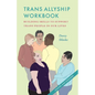 Trans Allyship Workbook: Building Skills to Support Trans People In Our Lives - Paperback