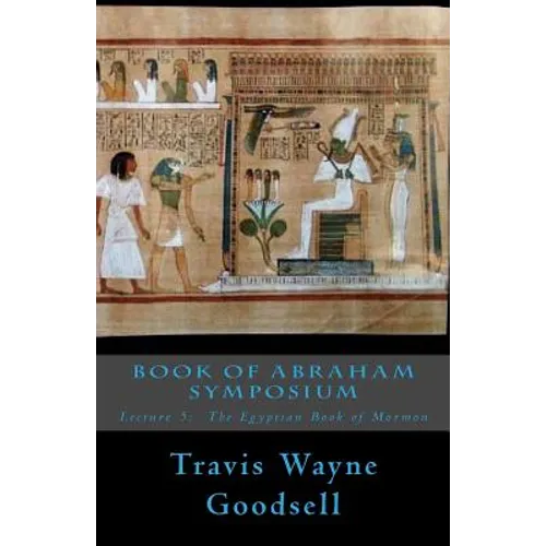 Book of Abraham Symposium: Lecture 5: The Egyptian Book of Mormon - Paperback