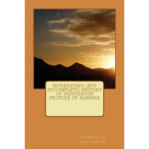 Interesting (but Incomplete) History of Indigenous Peoples of Albania - Paperback