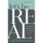 Let's Be Real: Cultivating Authenticity in a Journey from Loss to Life - Paperback