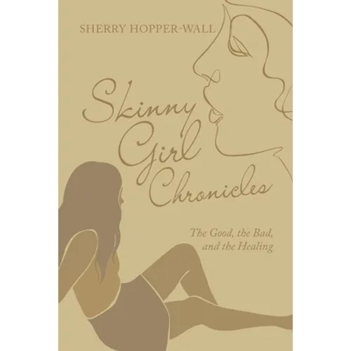Skinny Girl Chronicles: The Good, the Bad, and the Healing - Paperback