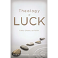 Theology of Luck: Fate, Chaos, and Faith - Paperback