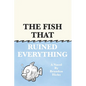 The Fish That Ruined Everything - Paperback