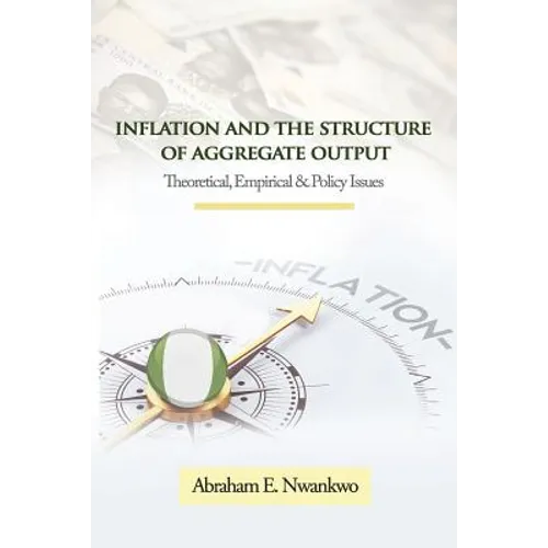 Inflation and the Structure of Aggregate Output: Theoretical, Empirical and Policy Issues - Paperback
