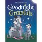 Goodnight Gratefuls: A Children's Bedtime Book for Kids Age 3-7 About Love and Appreciation - Hardcover