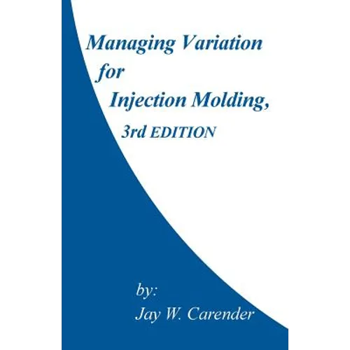 Managing Variation for Injection Molding, 3rd Edition - Paperback