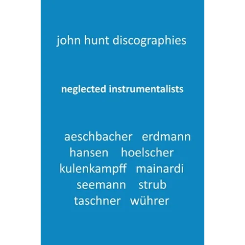 Neglected Instrumentalists - Adrian Aeschbacher, Eduard Erdmann, Conrad Hansen, Ludwig Hoelscher, Georg Kulenkampff, Enrico Mainardi, Carl Seemann, Ma - Paperback