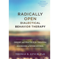 Radically Open Dialectical Behavior Therapy: Theory and Practice for Treating Disorders of Overcontrol - Hardcover