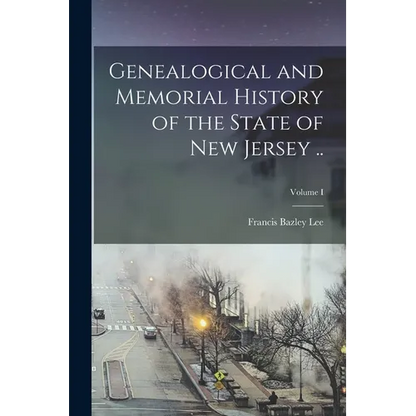 Genealogical and Memorial History of the State of New Jersey ..; Volume I - Paperback
