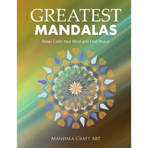 Greatest Mandalas: Relax Calm Your Mind and Find Peace ( Large Size Unique Patterns Coloring Pages For Adults Relaxation And Stress Relief ) - Paperback