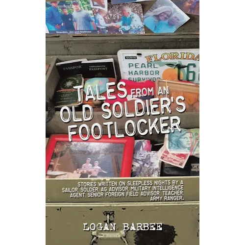 Tales from an Old Soldier's Footlocker: Stories written on Sleepless nights by a Sailor, Soldier, AG Advisor, Military Intelligence Agent, Senior Fore - Hardcover