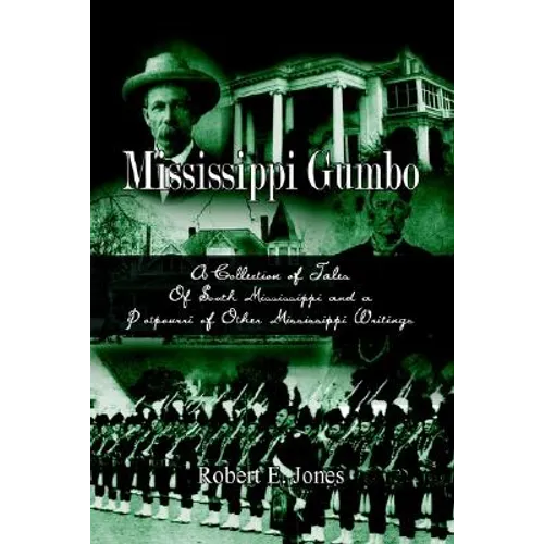 Mississippi Gumbo: A Collection of Tales Of South Mississippi and a Potpourri of Other Mississippi Writings - Paperback